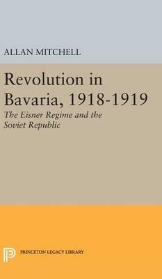 Mitchell A. Revolution in Bavaria 1918-1919